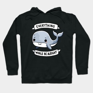 Everything Whale be alright Be Happy Design Hoodie